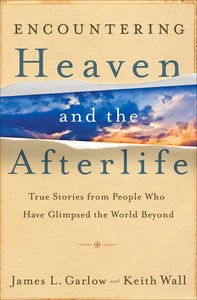 Encountering Heaven and the Afterlife Encountering Heaven and the Afterlife