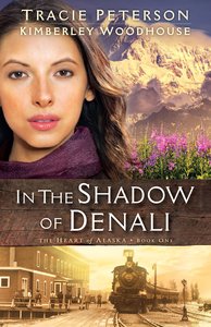 In the Shadow of Denali (#01 in The Heart Of Alaska Series) In the Shadow of Denali (#01 in The Heart Of Alaska Series)