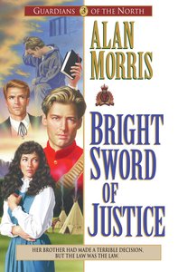 Bright Sword of Justice (#03 in Guardians Of The North Series) Bright Sword of Justice (#03 in Guardians Of The North Series)