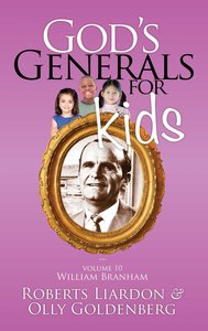 Gods Generals For Kids/William Branham (#10 in Gods Generals For Kids Series) Gods Generals For Kids/William Branham (#10 in Gods Generals For Kids Series)