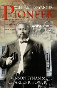 William J. Seymour-Pioneer of the Azusa Street Revival William J. Seymour-Pioneer of the Azusa Street Revival