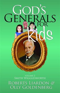 Gods Generals For Kids/Smith Wigglesworth (#02 in Gods Generals For Kids Series) Gods Generals For Kids/Smith Wigglesworth (#02 in Gods Generals For Kids Series)