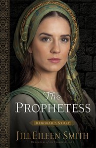 The Prophetess - Deborahs Story (#02 in Daughters Of The Promised Land Series) The Prophetess - Deborahs Story (#02 in Daughters Of The Promised Land Series)