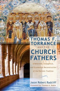 Thomas F. Torrance and the Church Fathers Thomas F. Torrance and the Church Fathers
