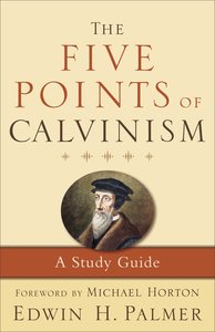 The Five Points of Calvinism (Enlarged Edition) The Five Points of Calvinism (Enlarged Edition)