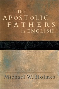 The Apostolic Fathers in English (3rd Edition) The Apostolic Fathers in English (3rd Edition)