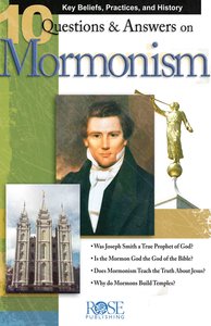 10 Questions & Answers on Mormonism 10 Questions & Answers on Mormonism