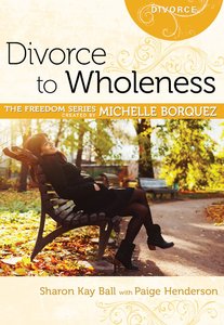 Divorce to Wholeness (Freedom Series) Divorce to Wholeness (Freedom Series)