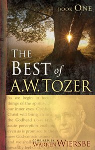 The Best of A. W. Tozer Book One The Best of A. W. Tozer Book One