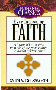 Ever Increasing Faith (Pentecostal Classics Series) Ever Increasing Faith (Pentecostal Classics Series)