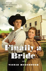 Finally a Bride (#03 in Texas Boardinghouse Brides Series) Finally a Bride (#03 in Texas Boardinghouse Brides Series)