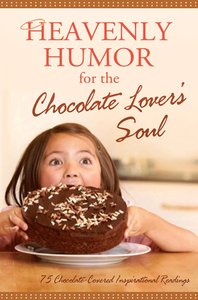 Heavenly Humour For the Chocolate Lovers Soul Heavenly Humour For the Chocolate Lovers Soul