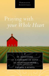 Praying With Your Whole Heart (Paraclete Essentials Series) Praying With Your Whole Heart (Paraclete Essentials Series)