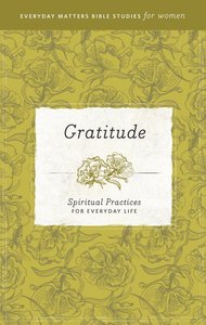 Gratitude (Everyday Matters Bible Studies For Women Series) Gratitude (Everyday Matters Bible Studies For Women Series)