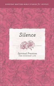 Silence (Everyday Matters Bible Studies For Women Series) Silence (Everyday Matters Bible Studies For Women Series)