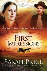 First Impressions: Amish Tale of Pride and Prejudice,An (#01 in Amish Classics Series) First Impressions: Amish Tale of Pride and Prejudice,An (#01 in Amish Classics Series)