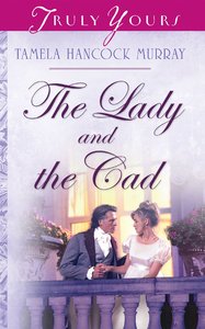 The Lady and the Cad (Heartsong Series) The Lady and the Cad (Heartsong Series)