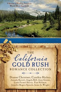 The California Gold Rush Romance Collection The California Gold Rush Romance Collection