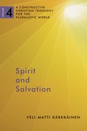 Spirit and Salvation (#4 in A Constructive Christian Theology For The Pluralistic World Series) Paperback