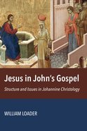 Jesus in John's Gospel: Structures and Issues in Johannine Christology Paperback
