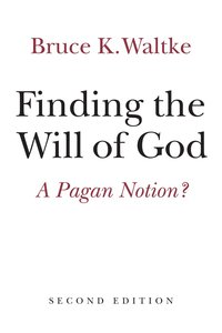 Find the Will of God: A Pagan Notion? (Second Edition) Find the Will of God: A Pagan Notion? (Second Edition)