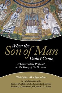 When the Son of Man Didnt Come: A Constructive Proposal on the Delay of the Parousia When the Son of Man Didnt Come: A Constructive Proposal on the Delay of the Parousia