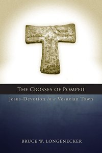 The Crosses of Pompeii: Jesus-Devotion in a Vesuvian Town The Crosses of Pompeii: Jesus-Devotion in a Vesuvian Town