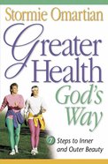Greater Health God's Way: Seven Steps to Inner and Outer Beauty Paperback