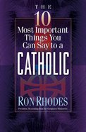 The 10 Most Important Things You Can Say to a Catholic Paperback