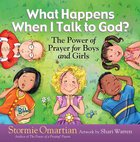 What Happens When I Talk to God?: The Power of Prayer For Boys and Girls Hardback