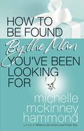 How to Be Found By the Man You've Been Looking For Paperback