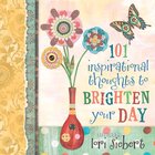 101 Inspirational Thoughts to Brighten Your Day Hardback