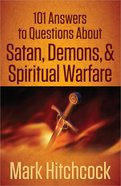 101 Answers to Questions About Satan, Demons, and Spiritual Warfare Paperback
