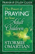The Power of Praying For Your Adult Children (Prayer And Study Guide) Paperback