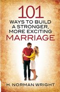 101 Ways to Build a Stronger, More Exciting Marriage Paperback