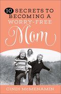 10 Secrets of Becoming a Worry-Free Mom Paperback