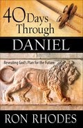 40 Days Through Daniel: Revealing God's Plan For the Future Paperback