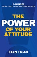 The Power of Your Attitude: 7 Choices For a Happy and Successful Life Paperback
