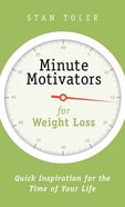 Minute Motivators For Weight Loss: Quick Inspiration For the Time of Your Life Paperback