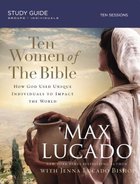 Ten Women of the Bible: How God Raised Up Unique Individuals to Impact the World Paperback