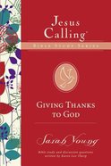 Giving Thanks to God (Jesus Calling Bible Study Series) Paperback