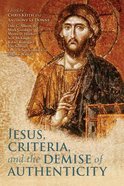 Jesus, Criteria, and the Demise of Authenticity Paperback