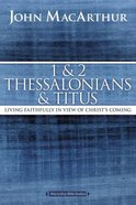 1 and 2 Thessalonians: Living Faithfully in View of Christ's Coming (Macarthur Bible Study Series) Paperback
