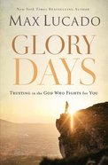 Glory Days: Trusting the God Who Fights For You Paperback