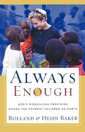 Always Enough: God's Miraculous Provision Among the Poorest Children on Earth Paperback