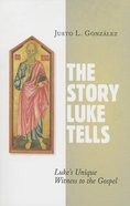 The Story Luke Tells: Luke's Unique Witness to the Gospel Paperback