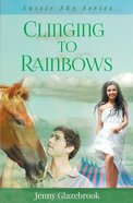 Clinging to Rainbows (#05 in Aussie Sky Series) Paperback