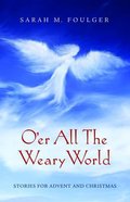 O'er All the Weary World: Stories For Advent and Christmas Paperback