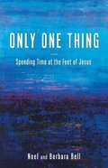 Only One Thing: Spending Time At the Feet of Jesus Paperback