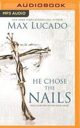 He Chose the Nails (Unabridged, Mp3) CD